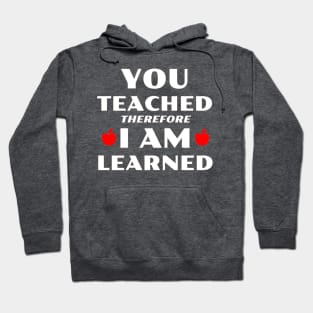 You Teached Therefore I Am Learned Hoodie